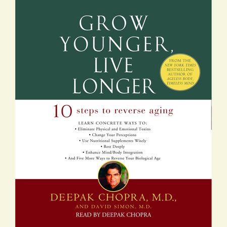 Grow Younger, Live Longer by Deepak Chopra, M.D. & David Simon, M.D.