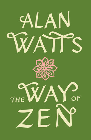 The Way of Zen by Alan Watts: 9780375705106 | PenguinRandomHouse.com: Books