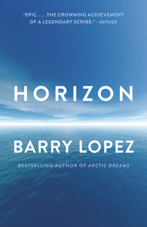 Horizon By Barry Lopez 9780375708473 Penguinrandomhouse Com Books