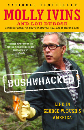 Bushwhacked by Molly Ivins Lou Dubose 9780375713118