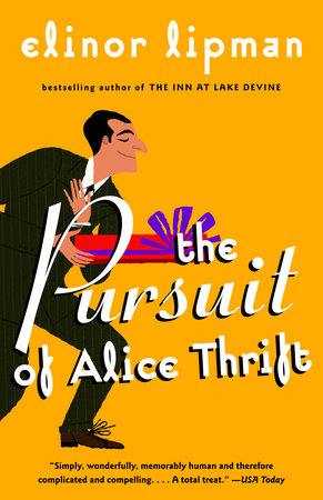 The Pursuit Of Alice Thrift By Elinor Lipman Reading Guide 9780375724596 Penguinrandomhouse Com Books