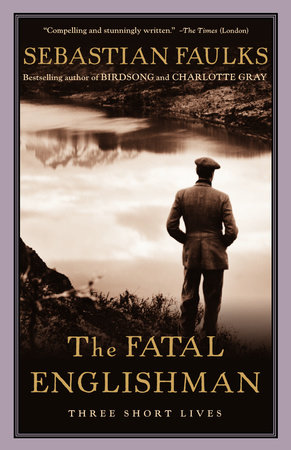 The Fatal Englishman By Sebastian Faulks 9780375727443 Penguinrandomhouse Com Books