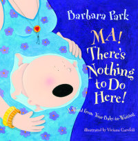 Book cover for Ma! There\'s Nothing to Do Here! A Word from your Baby-in-Waiting