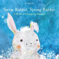 Book cover for Snow Rabbit, Spring Rabbit: A Book of Changing Seasons