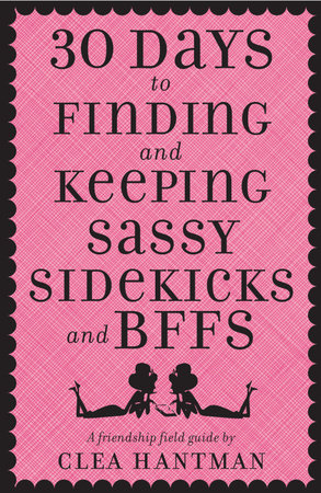 30 Days to Finding and Keeping Sassy Sidekicks and BFFs