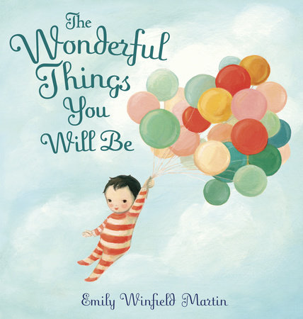 The Wonderful Things You Will Be by Emily Winfield Martin ...