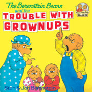 The Berenstain Bears and the Trouble with Grownups 