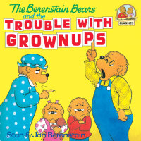 Book cover for The Berenstain Bears and the Trouble with Grownups