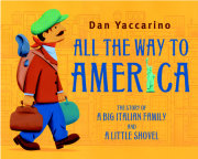 All the Way to America: The Story of a Big Italian Family and a Little Shovel 