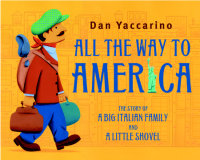 Cover of All the Way to America: The Story of a Big Italian Family and a Little Shovel cover