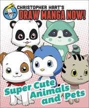 Supercute Animals and Pets: Christopher Hart's Draw Manga Now! 