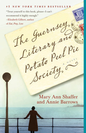 The Guernsey Literary and Potato Peel Pie Society by Annie Barrows and Mary Ann Shaffer