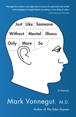 Just Like Someone Without Mental Illness Only More So By Mark Vonnegut M D 9780385343800 Penguinrandomhouse Com Books