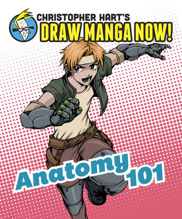 Anatomy 101 Christopher Hart S Draw Manga Now By Christopher Hart 9780385345873 Penguinrandomhouse Com Books