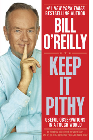 Keep It Pithy By Bill O Reilly Penguinrandomhouse Com Books