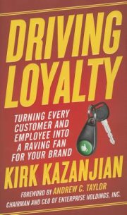 Driving Loyalty by Kirk Kazanjian