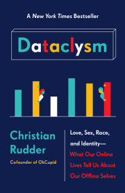Dataclysm: Love, Sex, Race, and Identity—What Our Online Lives Tell Us About Our Offline Selves by Christian Rudder