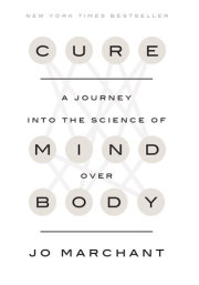 CURE: A Journey into the Science of Mind Over Body by Jo Marchant