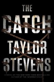 Vanessa Michael Munroe returns in a new novel by Taylor Stevens, The Catch
