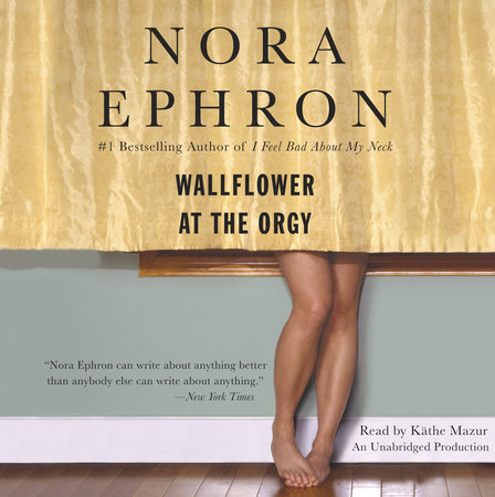 Wallflower at the Orgy by Nora Ephron