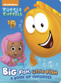 Cover of Big Fish, Little Fish: A Book of Opposites (Bubble Guppies)