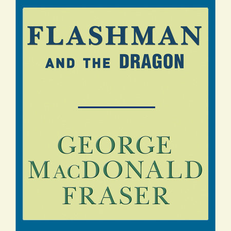 Flashman and the Dragon by George MacDonald Fraser