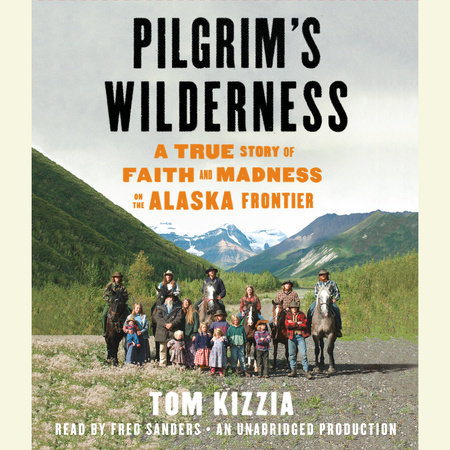Pilgrim's Wilderness by Tom Kizzia
