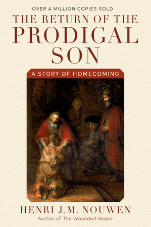 The Return Of The Prodigal Son By Henri J M Nouwen