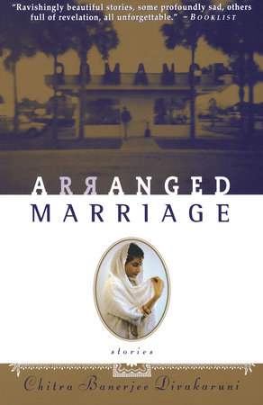 Arranged Marriage By Chitra Banerjee Divakaruni Reading Guide 9780385483506 Penguinrandomhouse Com Books