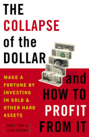 The Collapse of the Dollar and How to Profit from It 