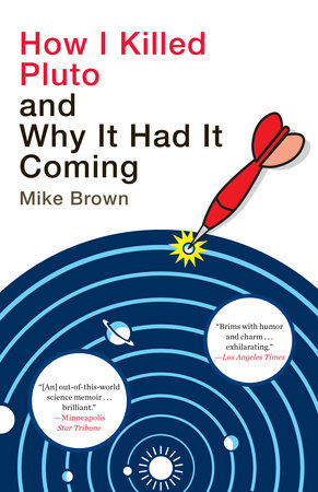 How I Killed Pluto And Why It Had It Coming By Mike Brown 9780385531108 Penguinrandomhousecom Books