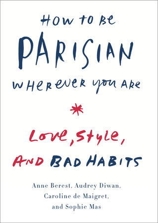 How to Be Parisian Wherever You Are by Anne Berest, Audrey Diwan