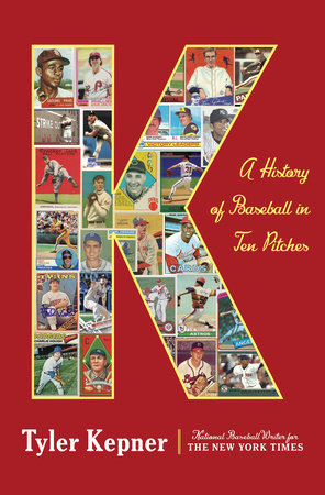 K: A History of Baseball in Ten Pitches by Tyler Kepner