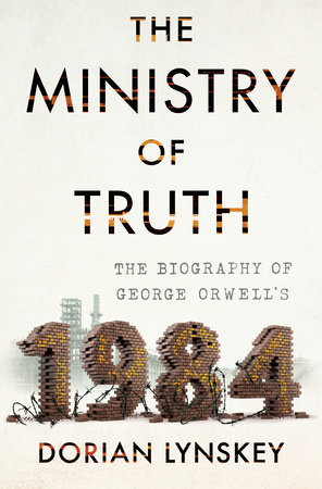 The Ministry of Truth by Dorian Lynskey