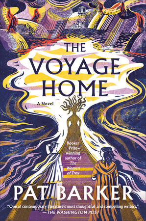 The Voyage Home by Pat Barker 9780385549110 PenguinRandomHouse Books