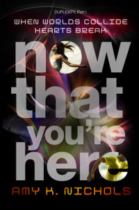 Book cover for Now That You\'re Here (Duplexity, Part I)