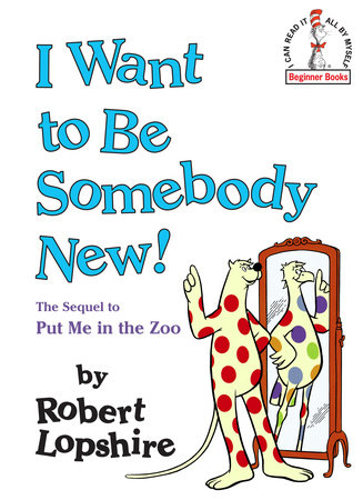 I Want to Be Somebody New! by Robert Lopshire: 9780385754538 |  PenguinRandomHouse.com: Books