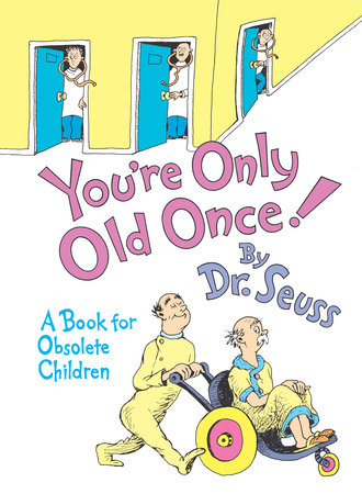 You're Only Old Once by Dr. Seuss