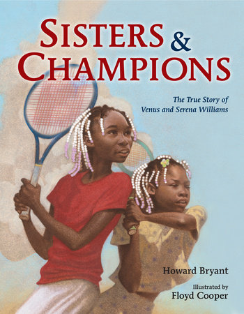 Sisters and Champions: The True Story of Venus and Serena Williams by Howard Bryant
