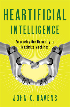 Heartificial Intelligence by John Havens: 9780399171710 |  : Books