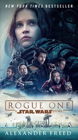 Rogue One: A Star Wars Story by Alexander Freed: 9780399178474 |  PenguinRandomHouse.com: Books