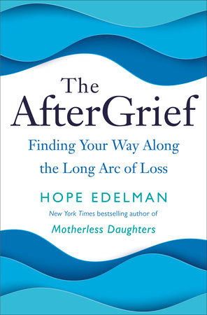 The Aftergrief By Hope Edelman 9780399179785 Penguinrandomhouse Com Books