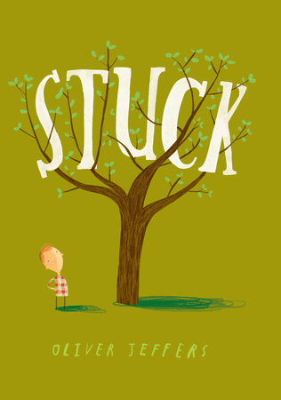 Stuck by Oliver Jeffers: 9780399257377 | PenguinRandomHouse.com: Books