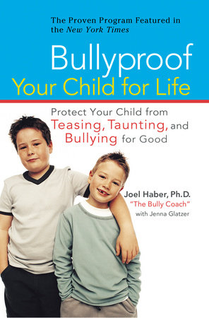 Bullyproof Your Child for Life by Joel Haber and Jenna Glatzer