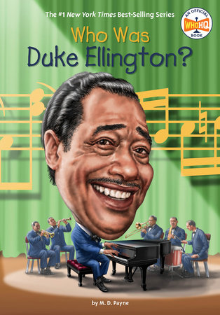 Who Was Duke Ellington? by M. D. Payne, Who HQ: 9780399539626 |  PenguinRandomHouse.com: Books
