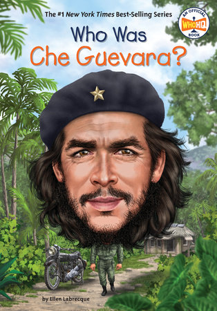 Who Was Che Guevara? by Ellen Labrecque, Who HQ: 9780399544019