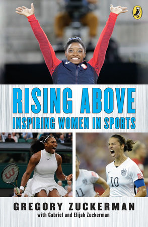 Rising Above: Inspiring Women in Sports by Gregory Zuckerman, Elijah Zuckerman and Gabriel Zuckerman