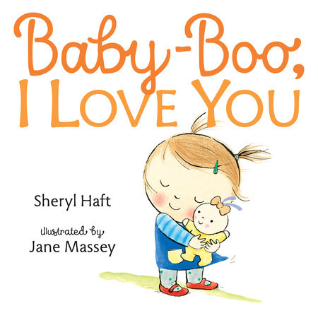 Baby Boo I Love You By Sheryl Haft Penguinrandomhouse Com Books