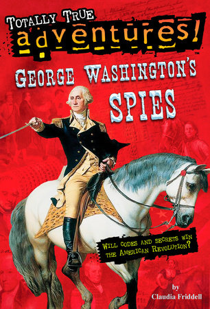 George Washington's Spies (Totally True Adventures) by Claudia Friddell