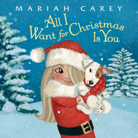 All I Want for Christmas Is You by Mariah Carey: 9780399551406 |  PenguinRandomHouse.com: Books